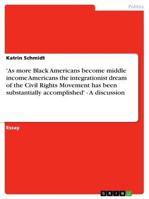 cover image of 'As more Black Americans become middle income Americans the integrationist dream of the Civil Rights Movement has been substantially accomplished'--A discussion